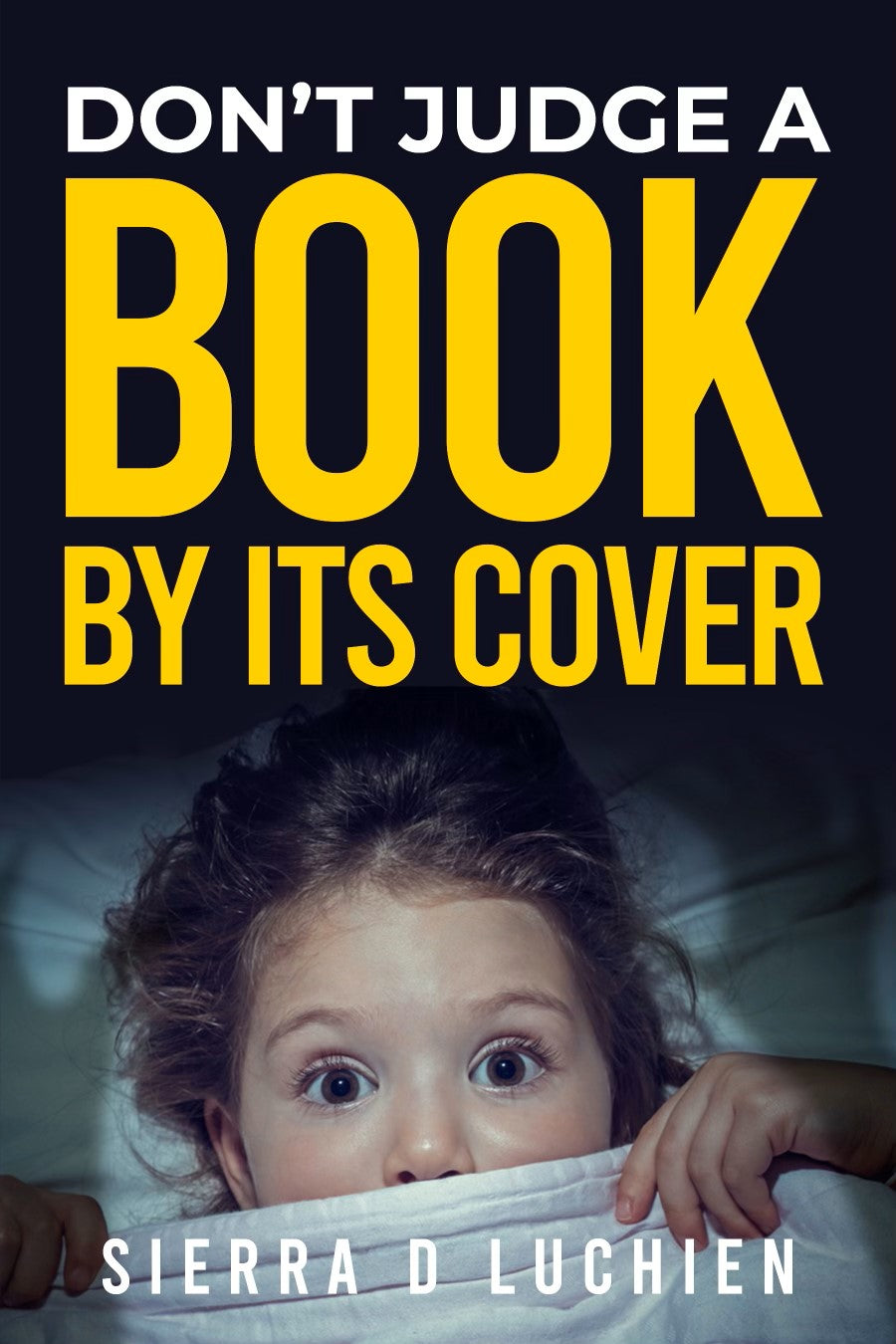 Don't Judge A Book By It's Cover By Sierra D Luchien